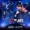 Te Amo e Te Desejo Ao Vivo