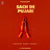 About Sach De Pujari Song
