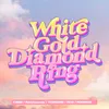 About White Gold Diamond Ring Song