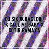 Sikok Bagi Duo / Call Me Baby / Cotir Gamaya