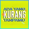 About Ada yang Kurang Tanpamu Song