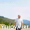 About YEHOVA IRE Song