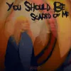 About You should be scared of me Song