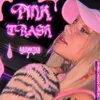 PINK TRASH