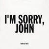 About I'm Sorry, John Song