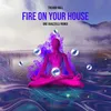 About Fire on Your House Remix - Radio Version Song