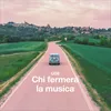 About Chi fermerà la musica Song