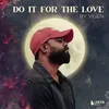 Do It For the Love