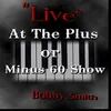 Bobby Smith "Live" At The Plus Or Minus 60 Show