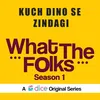 About Kuch Dino Se Zindagi  (From "What the Folks Season 1") Song