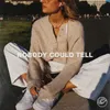 About Nobody Could Tell Song
