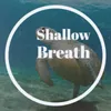 Shallow Breath