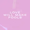 Love Will Make Fools Acoustic