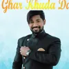 About Ghar Khuda Da Song