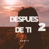 About Despues De Ti 2 - Remix Song