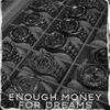 About Enough Money For Dreams Song