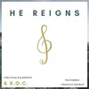 He Reigns (feat. Ashaala Shanae)