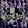 About HE WHO SOLD HIS SOUL Song