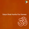 Saiya Dhali Kanha Par Kanwar