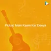 About Pickup Mein Kaam Kar Deeya Song