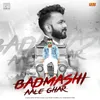 About Badmashi Aale Ghar Song