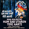 Maa Kalratri Hum Sab Utarein Teri Aarti