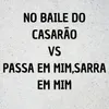NO BAILE DO CASARÃO VS PASSA EM MIM,SARRA EM MIM