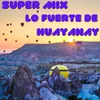 About Super Mix Lo Fuerte De Huayanay Song