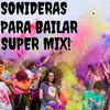 About Super Mix Sonideras Para Bailar (Popurri) Song