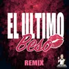 About El Último Beso (Remix) Song