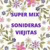 About Super Mix Sonideras Viejitas Song