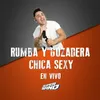 Rumba y Gozadera / Chica Sexy - En Vivo