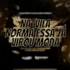 NA  VILA NORMA ESSA JÁ VIROU MODA