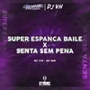 About SUPER ESP4NCA BAILE x SENTA SEM PENA Song