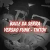 About BAILE DA SERRA - VERSAO FUNK RJ Song