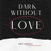 Dark without love