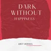 Dark without happiness