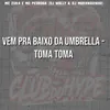 About VEM PRA BAIXO DA UMBRELLA - TOMA TOMA Song