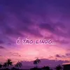 É Tão Lindo