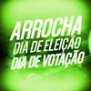 Dia de Eleição, Dia de Votação Arrocha