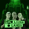 About NÃO LARGA O LANÇA Song