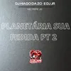 About PLANETÁRIA SUA FEDIDA PT 2 Song