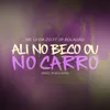 Ali no Beco ou no Carro