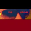 About The Bridge Song