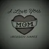 About I Love You Mom Song