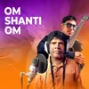About Om Shanti Om (feat. Bhuban Badyakar) Song