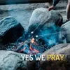 Yes We Pray