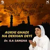 About Aukhi Ghadi Na Dekhan Deyi Song