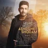 About Asheghet Shodam Song