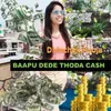 About Baapu Dede Thoda Cash Song